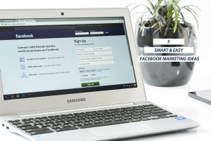 Read more about the article 5 Smart and easy Facebook marketing ideas