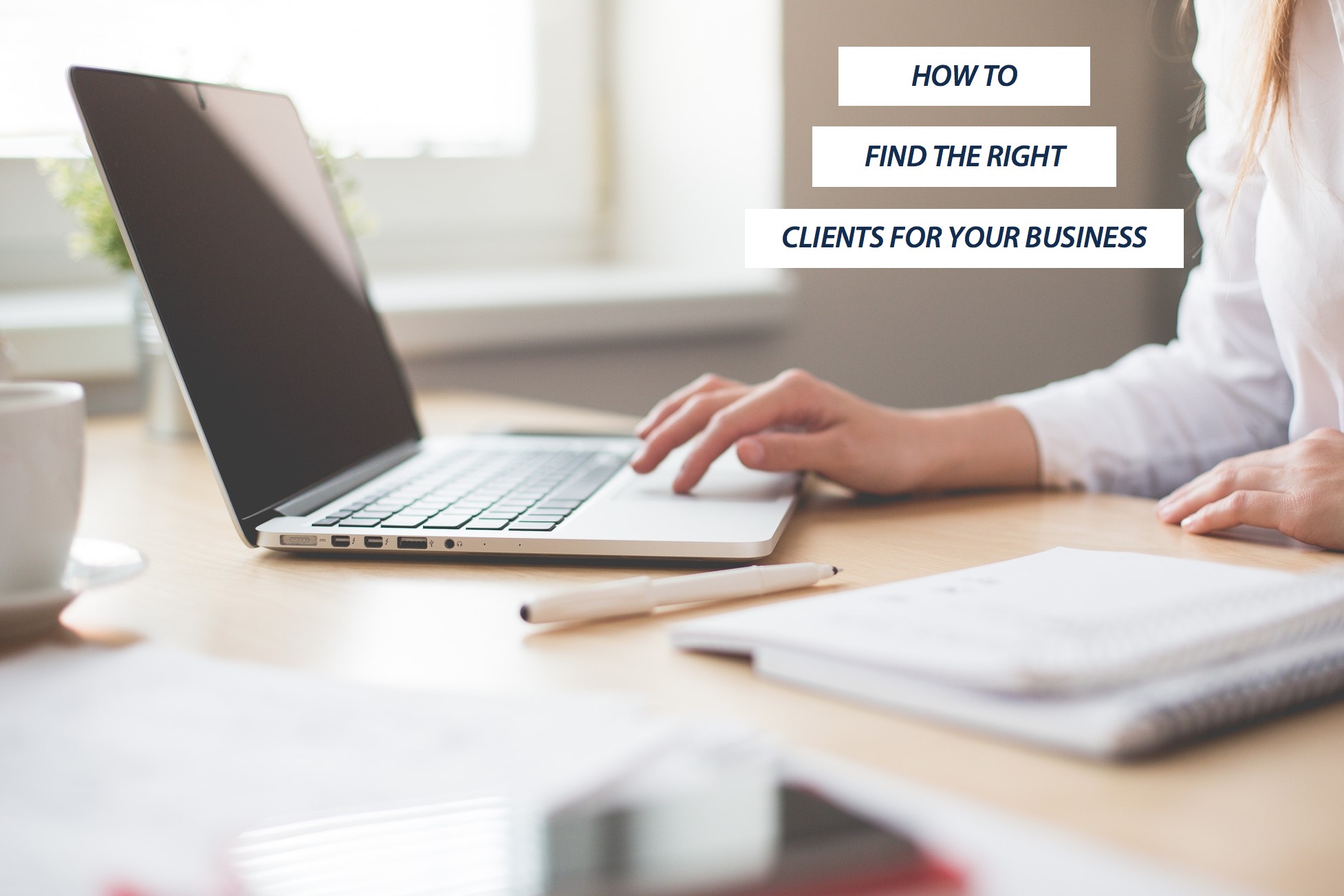 Read more about the article HOW TO FIND THE RIGHT CLIENTS FOR YOUR BUSINESS