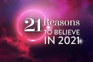 Read more about the article 21 REASONS TO BELIEVE IN 2021